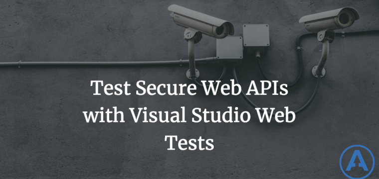 Test Secure Web APIs with Visual Studio Web Tests